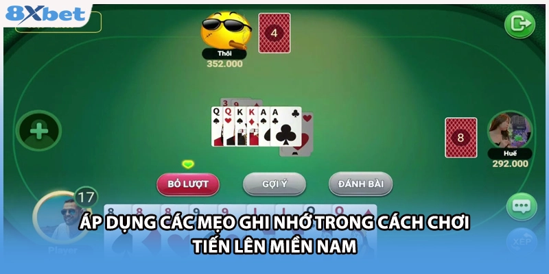 Áp dụng các mẹo ghi nhớ trong cách chơi tiến lên miền Nam