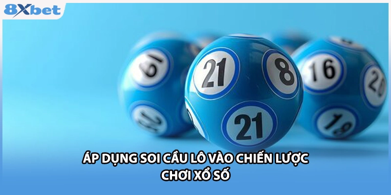 Áp dụng soi cầu lô vào chiến lược chơi xổ số