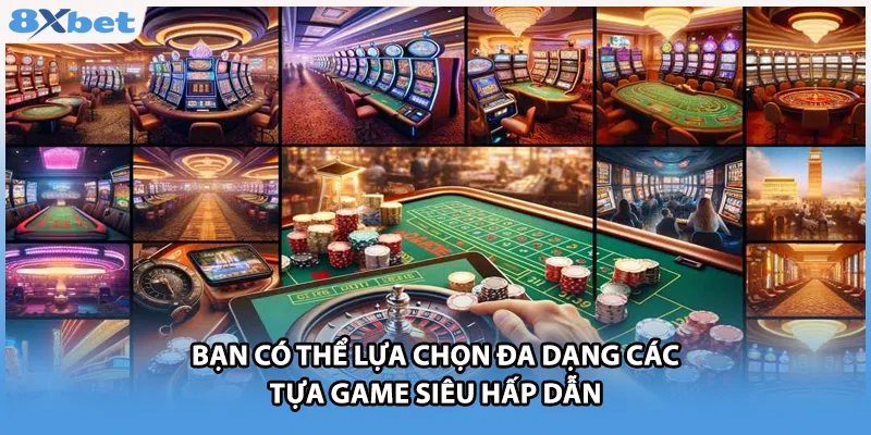 Bạn có thể lựa chọn đa dạng các tựa game siêu hấp dẫn