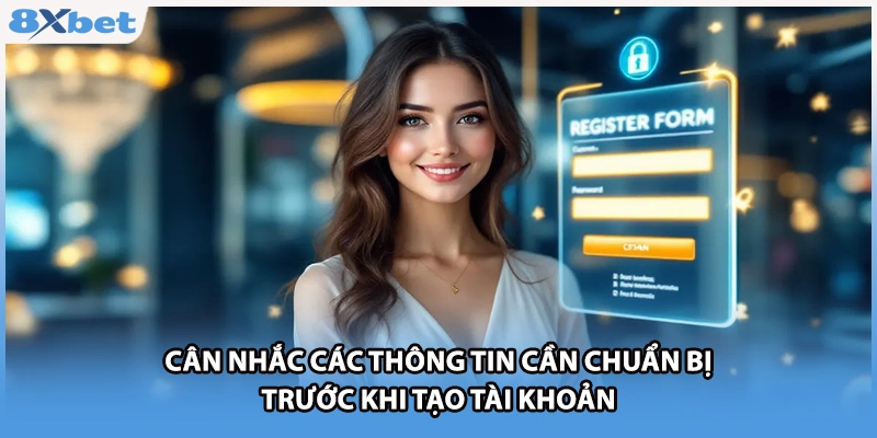 Cân nhắc các thông tin cần chuẩn bị trước khi tạo tài khoản