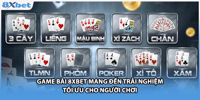 Game bài 8xbet mang đến trải nghiệm tối ưu cho người chơi