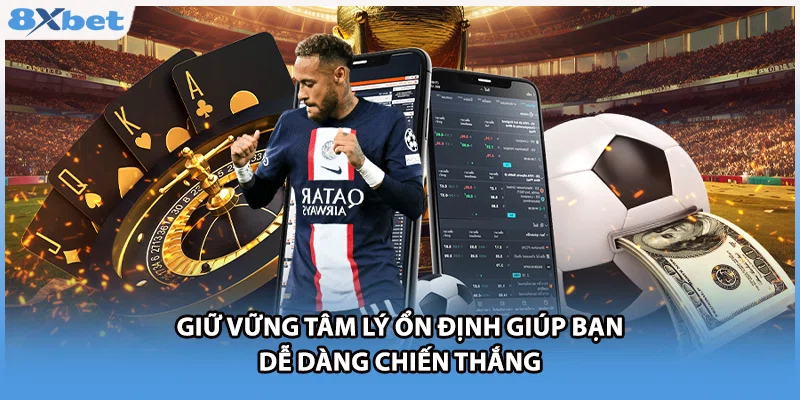 Giữ vững tâm lý ổn định giúp bạn dễ dàng chiến thắng
