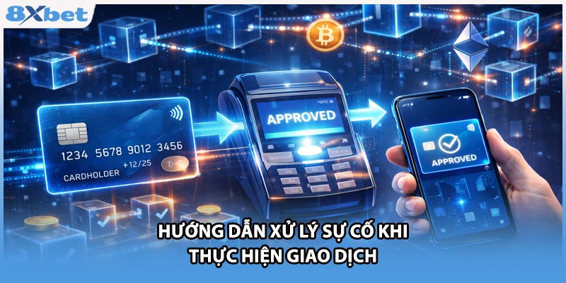 Hướng dẫn xử lý sự cố khi thực hiện giao dịch