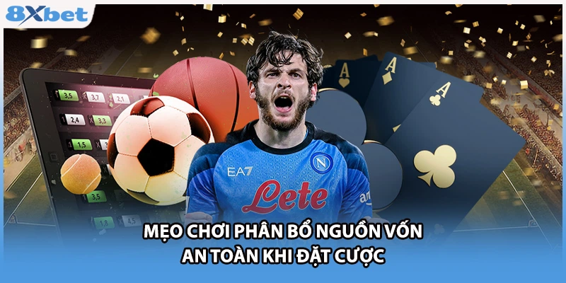 Mẹo chơi phân bổ nguồn vốn an toàn khi đặt cược