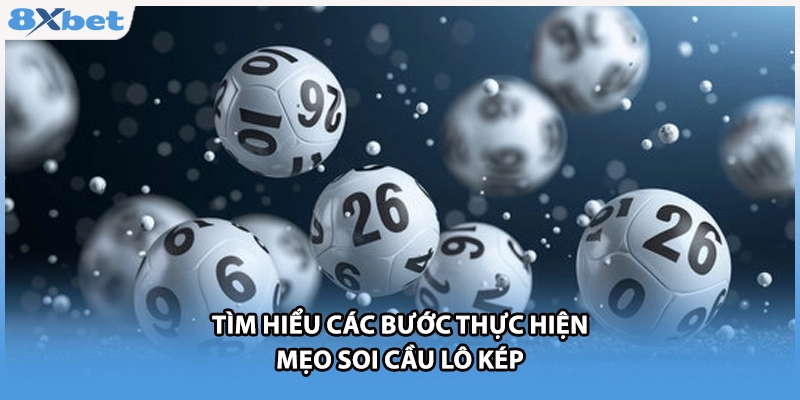 Tìm hiểu các bước thực hiện mẹo soi cầu lô kép