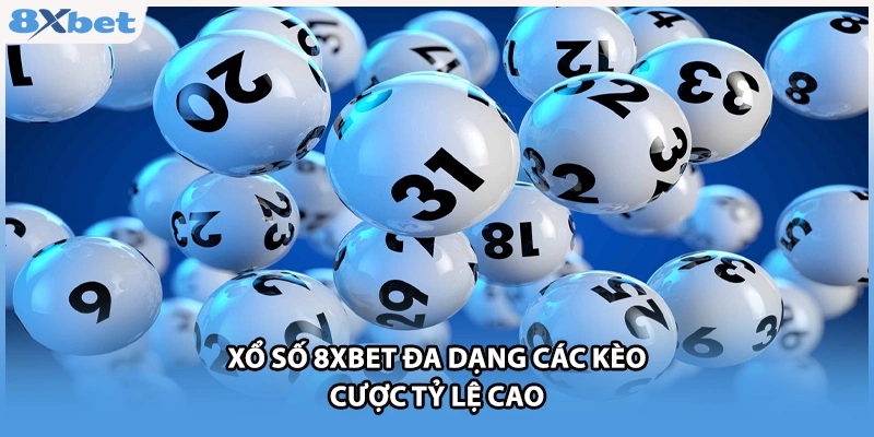 Xổ số 8xbet đa dạng các kèo cược tỷ lệ cao