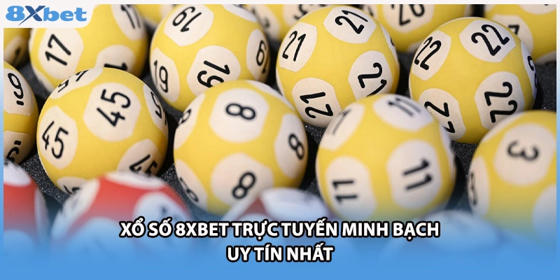 Xổ số 8xbet trực tuyến minh bạch uy tín nhất